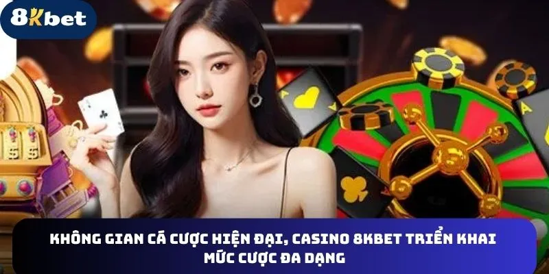 Casino 8kbet phù hợp với mọi đối tượng người tham gia