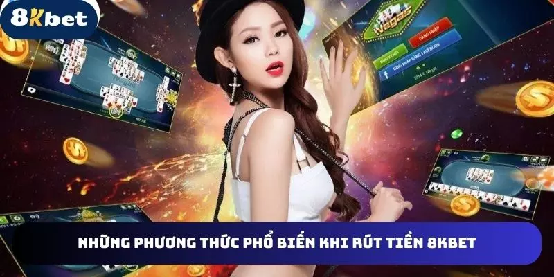 Giới thiệu những phương thức rút tiền 8kbet online