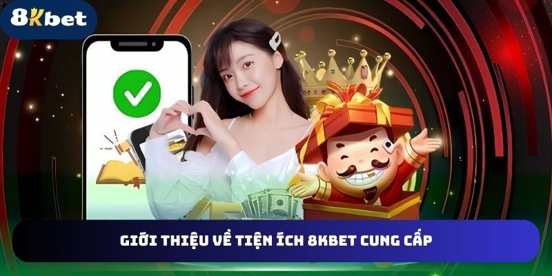 Giới thiệu những tiện ích cá cược mà 8kbet cung cấp