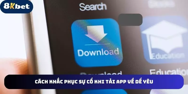 Những biện pháp khắc phục sự cố khi tải app